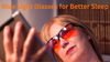 Blue Light Glasses for Better Sleep: Do They Really Work?