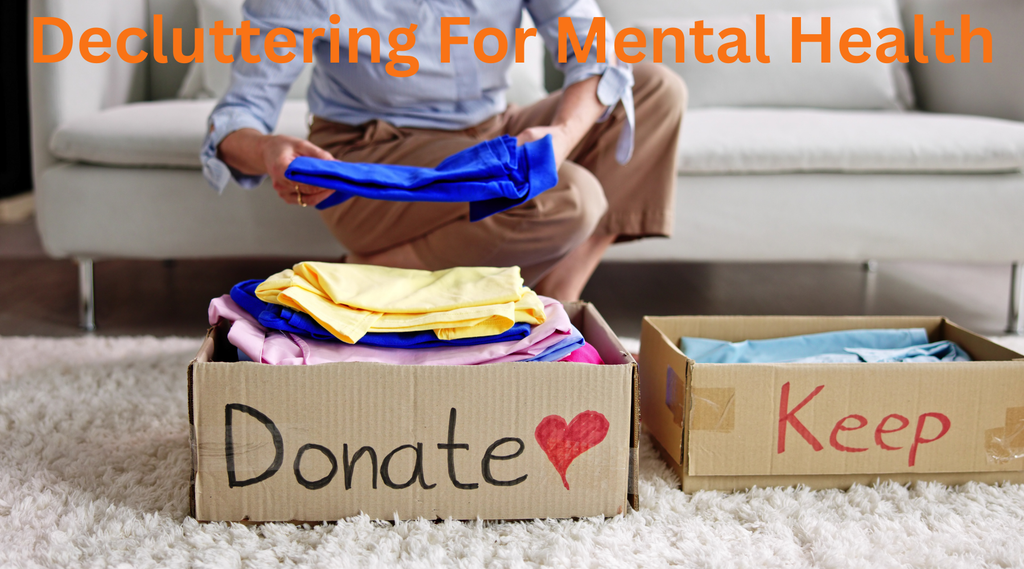 Decluttering for Mental Health: The Psychology of Organized Spaces and How to Start