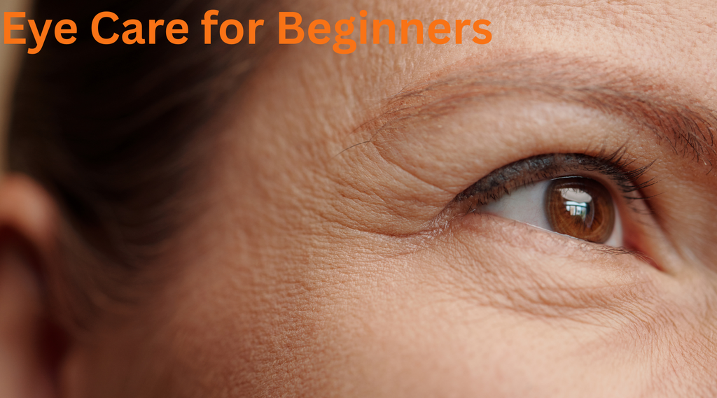 Eye Care Essentials: Your Complete Beginner's Guide to Healthy, Youthful Eyes