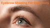 Eyebrow Shaping for Beginners: Frame Your Face Naturally
