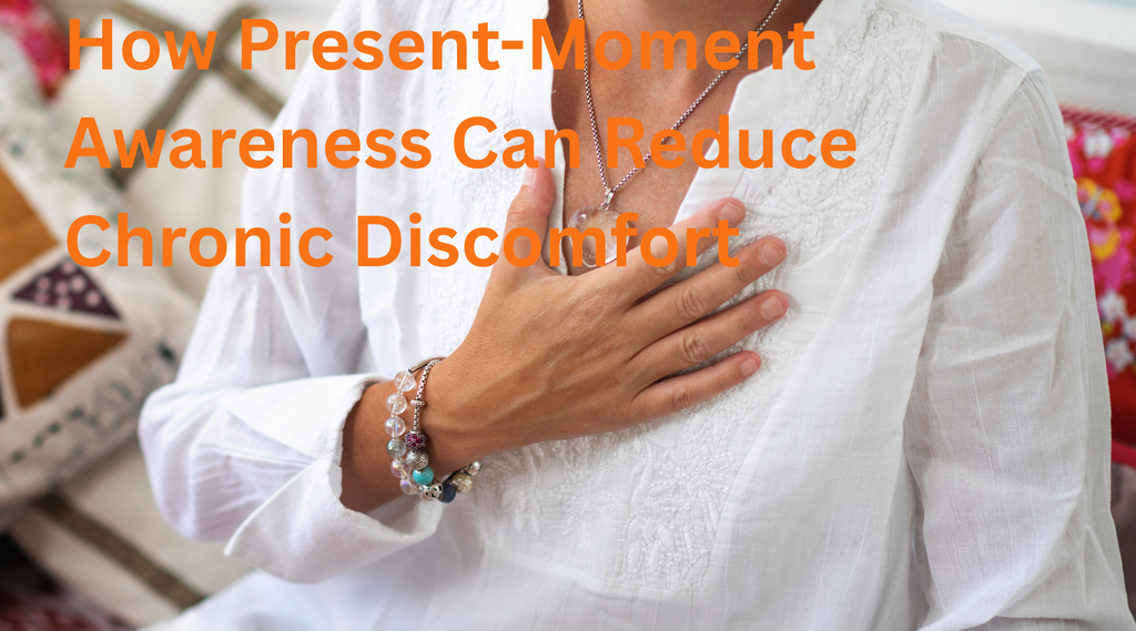 Mindful Pain Management: How Present-Moment Awareness Reduces Chronic Pain