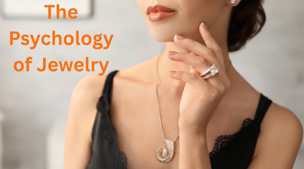 The Psychology of Jewelry: How What You Wear Affects How You Feel and Your Overall Wellbeing