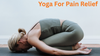 Beginner's Guide to Yoga for Pain Relief: Gentle Movement for Better Living
